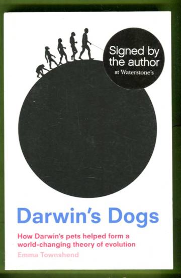 Darwin's Dogs - How Darwin's Pets Helped Form a World-Changing Theory of Evolution