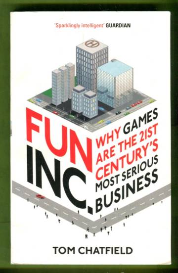 Fun Inc. - Why Games Are the 21st Century's Most Serious Business