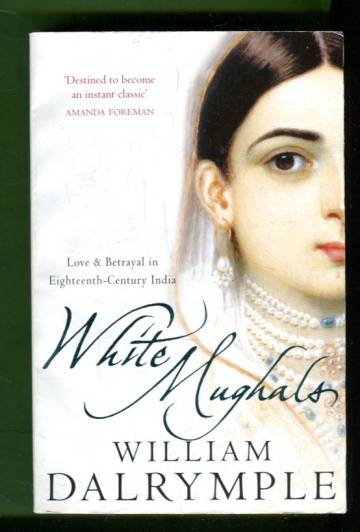 White Mughals - Love and Betrayal in Eighteenth-Century India