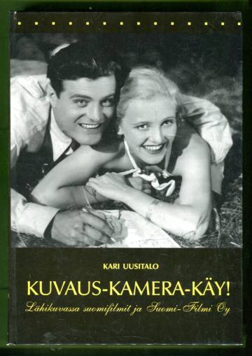 Kuvaus-Kamera-Käy! - Lähikuvassa suomifilmit ja Suomi-Filmi oy