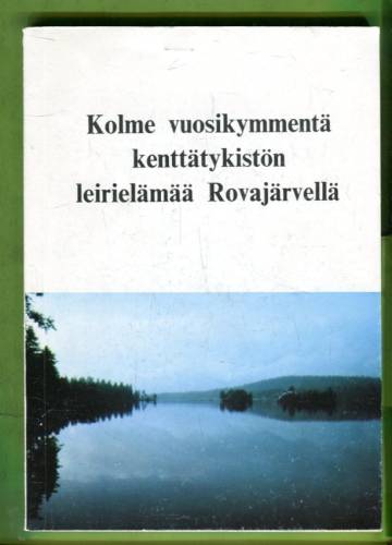 Kolme vuosikymmentä kenttätykistön leirielämää Rovajärvellä