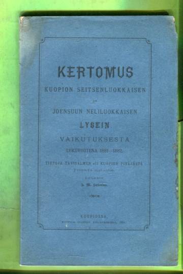 Kertomus Kuopion ja Joensuun lysein vaikutuksesta lukuvuotena 1881-1882 & Kuopion historiaa