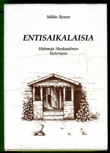 Entisaikalaisia - Hahmoja Hankasalmen historiasta