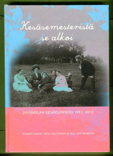 Kesäsesmesteristä se alkoi - Jyväskylän kesäyliopisto 1912-2012