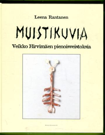 Muistikuvia - Veikko Hirvimäen pienoisveistoksia