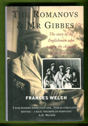 The Romanovs & Mr Gibbes - The story of the Englishman who taught the children of the last Tsar