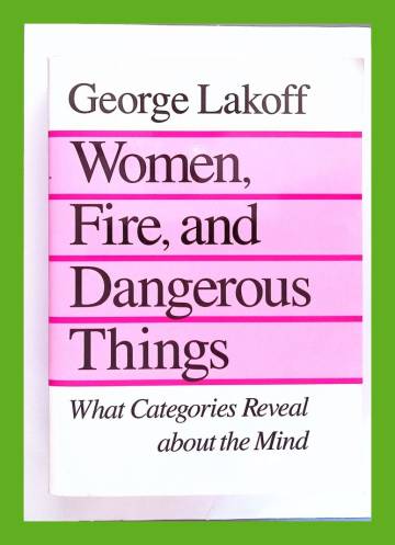 Women, Fire, and Dangerous Things - What Categories Reveal about the Mind