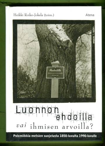 Luonnon ehdoilla vai ihmisen arvoilla? - Polemiikkia metsiensuojelusta 1850-luvulta 1990-luvulle