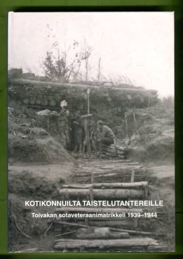 Kotikonnuilta taistelutantereille - Toivakan sotaveteraanimatrikkeli 1939-1944