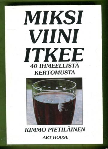 Miksi viini itkee - 40 ihmeellistä kertomusta