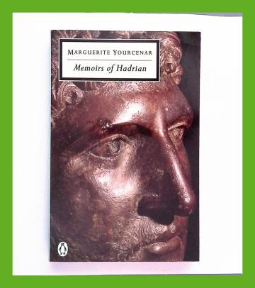 Memoirs of Hadrian - And Reflections on the Composition of Memoirs of Hadrian