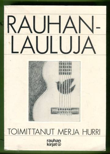 Rauhanlauluja - Suomalaisia rauhanaiheisia ja sodanvastaisia lauluja vuosilta 1701-1981