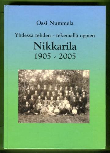 Yhdessä tehden - tekemällä oppien - Nikkarila 1905-2005