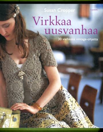 Virkkaa uusvanhaa - 30 viehkeää vintage-ohjetta