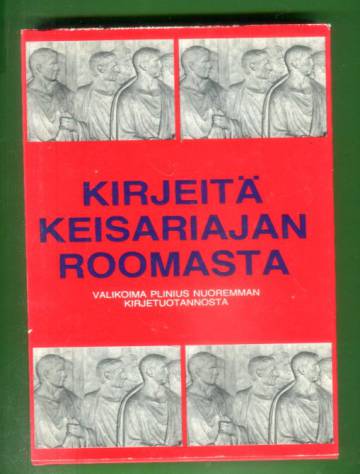 Kirjeitä keisariajan Roomasta - Valikoima Plinius nuoremman kirjetuotannosta