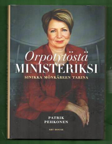 Orpotytöstä ministeriksi - Sinikka Mönkäreen tarina