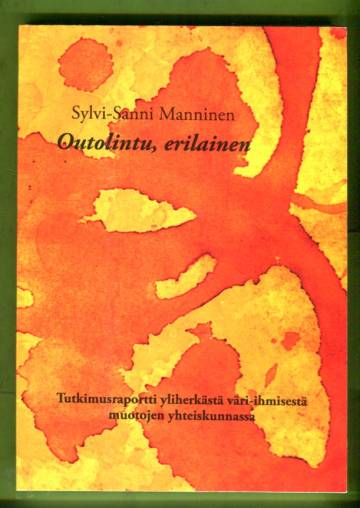 Outolintu, erilainen - Tutkimusraportti yliherkästä väri-ihmisestä muotojen yhteiskunnassa