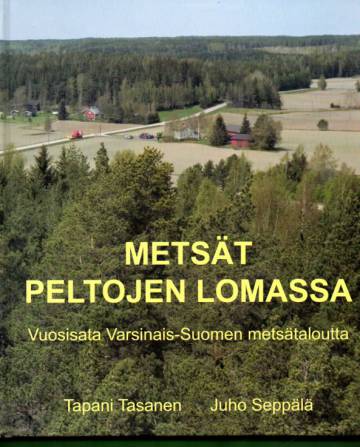 Metsät peltojen lomassa - Vuosisata Varsinais-Suomen metsätaloutta