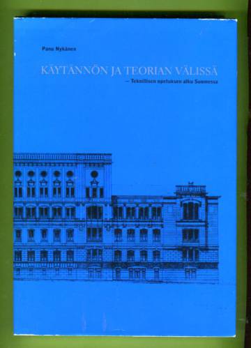 Käytännön ja teorian välissä - Teknillisen opetuksen alku Suomessa