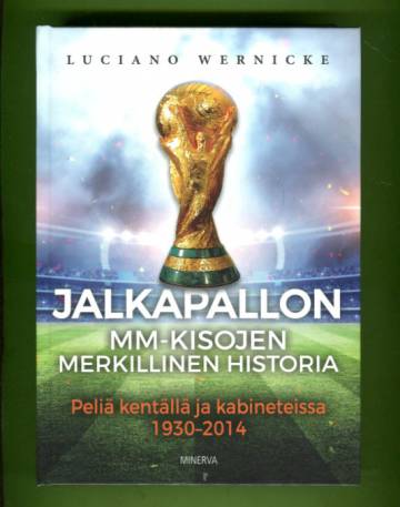 Jalkapallon MM-kisojen merkillinen historia - Peliä kentällä ja kabineteissa 1930-2014