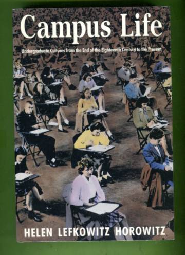 Campus Life - Undergraduate Cultures from the End of the Eighteenth Century to the Present