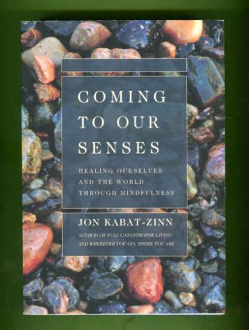 Coming to our senses - Healing ourselves and the world through mindfulness