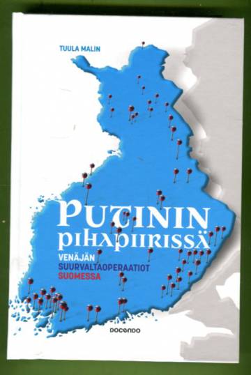 Putinin pihapiirissä - Venäjän suurvaltaoperaatiot Suomessa