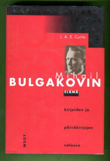 Käsikirjoitukset eivät pala - Mihail Bulgakovin elämä kirjeiden ja päiväkirjojen valossa