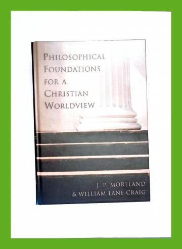 Philosophical Foundations For A Christian Worldview - Moreland J. P ...